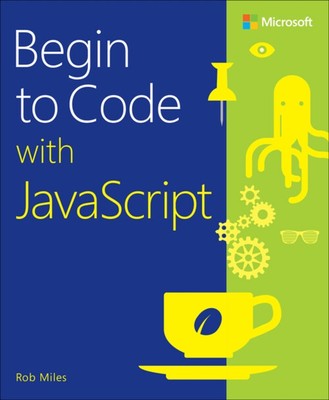 Begin to Code with JavaScript Paperback Rob Miles