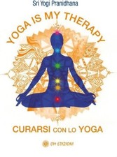 Libri Yogi Pranidhana - Yoga Is My Therapy. Curarsi Con Lo Yoga