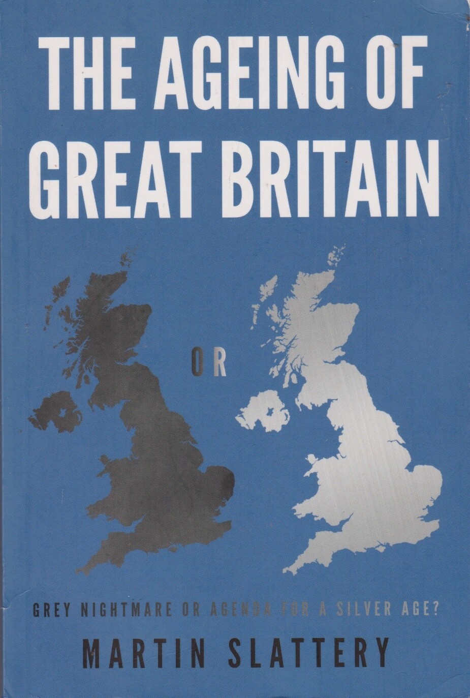 The Ageing of Great Britain: Grey Nightmare or ... - Martin Slattery - Accept...