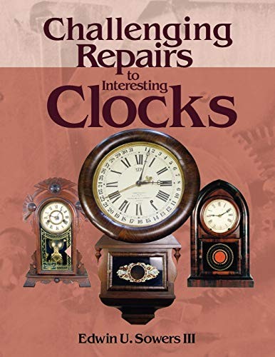 Challenging Repairs to Interesting Clocks, Sowers, U. 9780982358467 New<-
