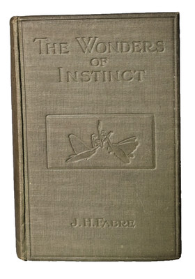 Wonders of Instinct: Chapters in the Psychology of Insects by J. H. Fabre 1920