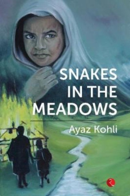 Snakes in the Meadows by Ayaz Kohli (Paperback Book)
