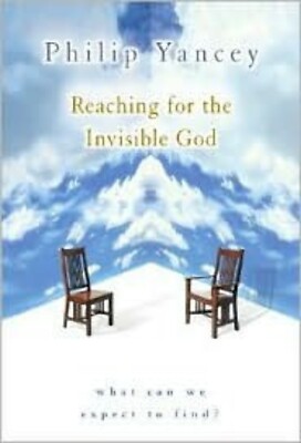 Reaching for the Invisible God: What Can We Expect to Find? by Philip Yancey (20