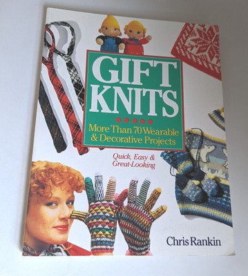 Gift Knits - More Than 70 Wearable & Decorative Projects - Chris Rankin
