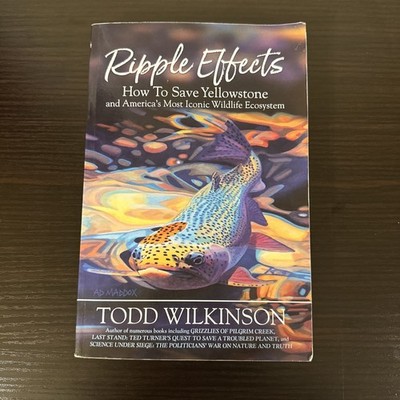 Ripple Effects: How To Save Yellowstone Todd Wilkinson