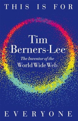 This Is for Everyone by Tim Berners-Lee Hardback