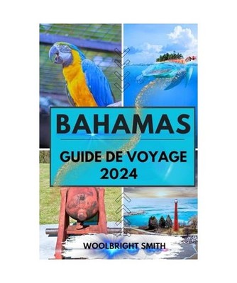 BAHAMAS GUIDE DE VOYAGE 2024: « Découvrez les merveilles des Bahamas : un manu