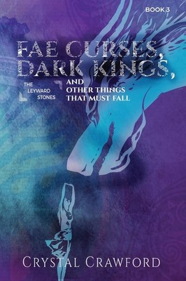Fae Curses, Dark Kings, and Other Things That Must Fall (The Leyward Stones)