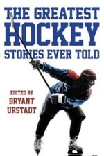 The Greatest Hockey Stories Ever Told: The Finest Writers On Ice - VERY GOOD
