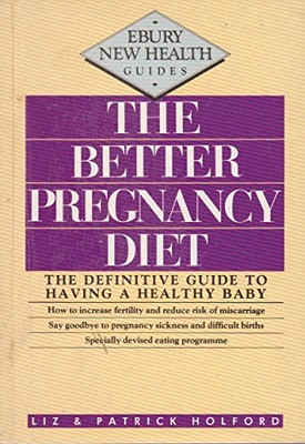 The Better Pregnancy Diet (Ebury New Health Guides) By Liz Holfo