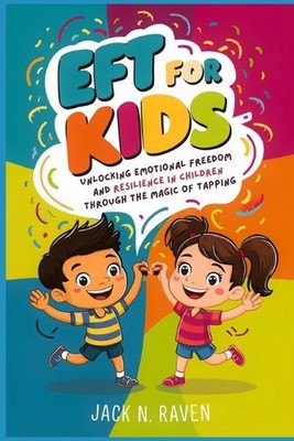 EFT für Kinder: Emotionale Freiheit und Resilienz bei Kindern durch die