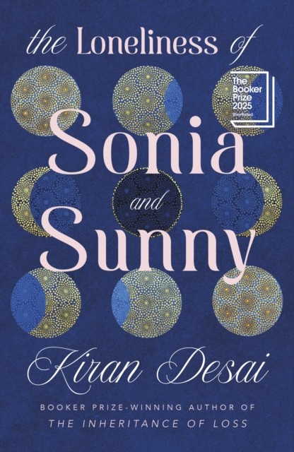 The Loneliness of Sonia and Sunny by Kiran Desai (Hardback Book)