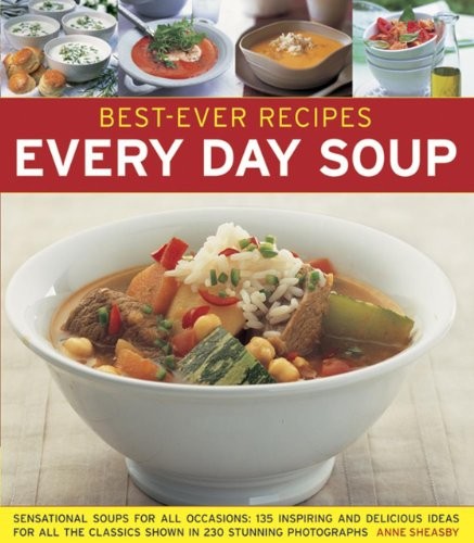 Best-Ever Recipes: Every Day Soup: Sensational Soups for All Occ