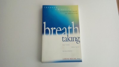 Breath Taking: 60 Breathing Techniques to Enhance Your Health and Joy of Liv...