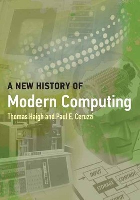 Paul E. Ceruzzi Thomas Haigh A New History of Modern Computing (Paperback)