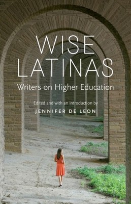 Wise Latinas   Writers on Higher Education De Leon Paperback John Wiley & Sons