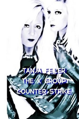 The X Group Counter Strike: Dark Thriller by T. Tanja Feiler F. (German) Paperba