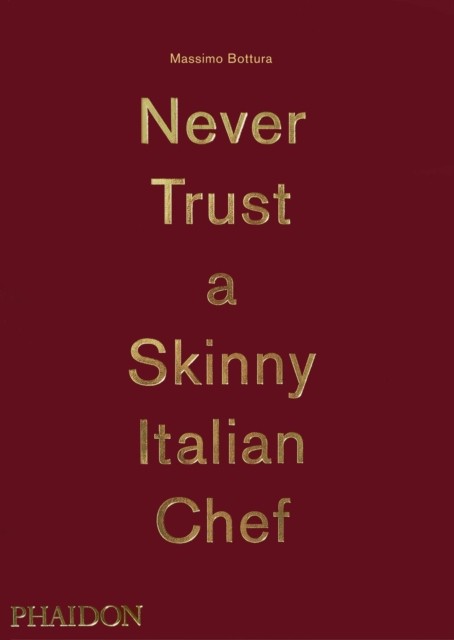 Never Trust A Skinny Italian Chef by Massimo Bottura (Hardback Book)