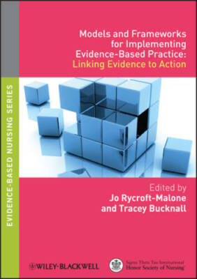 Models and Frameworks for Implementing Evidence-Based Practice: Linking E - GOOD