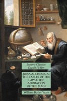 William Butler Yeats | Rosa Alchemica, The Tables Of The Law And The...