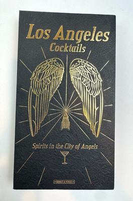 Los Angeles Cocktails: Spirits in the City of Angels by Andrea Richards Leather 