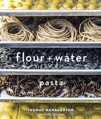 Flour + Water: Pasta: Pasta [A Cook..., Lucchesi, Paolo