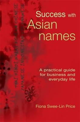 Success with Asian Names : A Practical Guide for Business and Eve
