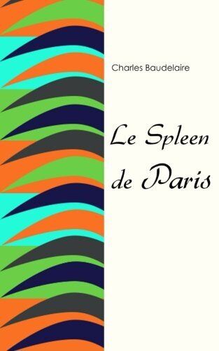 LE SPLEEN DE PARIS (FRENCH EDITION) By Charles Baudelaire **BRAND NEW ...