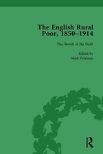 The English Rural Poor, 1850-1914 Vol 2: The ?Revolt of the Field? by Mark Freem