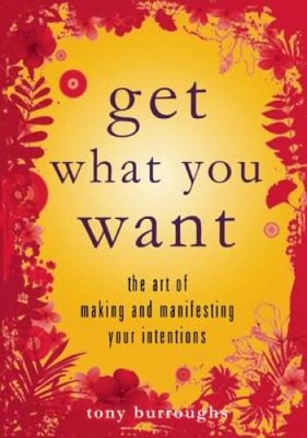 Get What You Want: The Art of Making and Manifesting Your Intentions - GOOD
