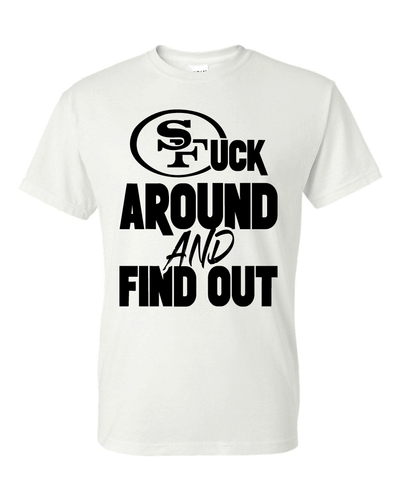 San Francisco 49ers F Around and Find Out T-Shirt Sizes S-5XL & Youth Kids - Picture 8 of 21