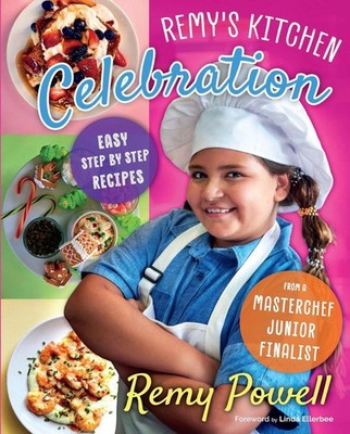 Remy's Kitchen Celebration: Easy Step by Step Recipes from a Master Chef Junior 