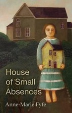 Image of House of Small Absences by Anne-Marie Fyfe (English) Paperback Book
