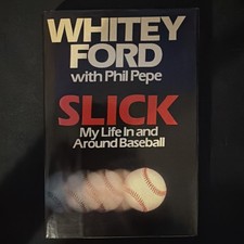 Whitey Ford Autographed Book &lsquo;SLICK&rsquo; ; My Life In & Around Baseball; 1st Edition