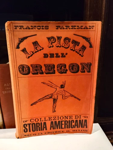 Francis Parkman  LA PISTA DELL'OREGON  Il Mulino 1959