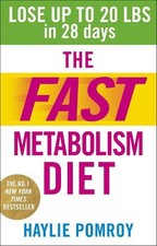 The Fast Metabolism Diet: Lose Up to 20 Pounds in 28 Days: Eat More Food &