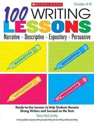 100 Writing Lessons: Narrative, Descriptive, Expository, Persuasive, Grades 4-8: