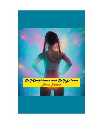 Self-Confidence and Self-Esteem [Self-Help], Beltran, Edwin