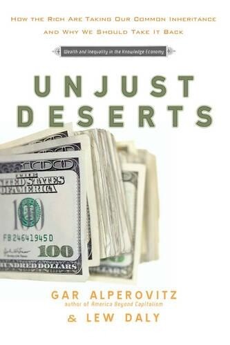 Gar Alperovitz Lew Daly Unjust Deserts (Hardback)