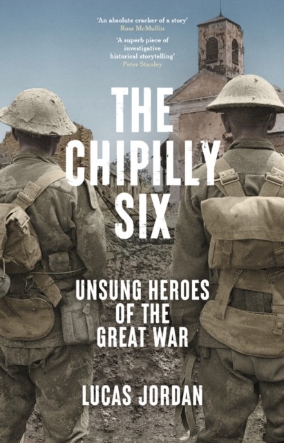 The Chipilly Six: Unsung heroes of the Great War by Lucas Jordan PAPERBACK