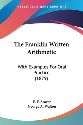 The Franklin Written Arithmetic With Examples For Oral Practice (1879) Buch 2008