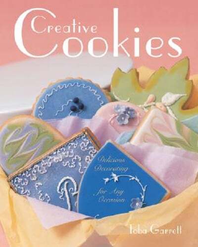 Creative Cookies: Delicious Decorating Ideas for Any Occasion by Toba Garrett 2005 Paperback