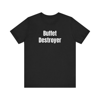 Buffet Destroyer Tee, Funny Food Lover Shirt Funny Shirt