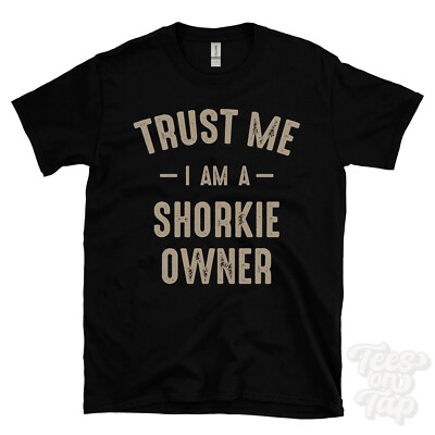 TRUST ME I AM A SHORKIE OWNER T-SHIRT best funny awesome gift