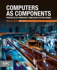 Computers as Components: Principles of Embedded Computing System Design by Wolf
