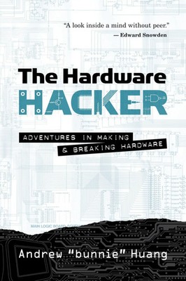 The Hardware Hacker | Adventures in Making and Breaking Hardware | Huang | Buch