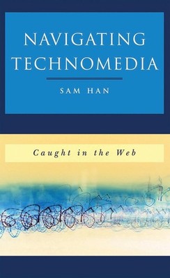 Navigating Technomedia: Caught in the Web by Sam Han (English) Paperback Book