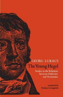 The Young Hegel: Studies in the Relations between Dialectics and Economics