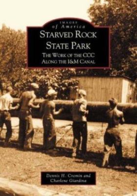 Starved Rock State Park: The Work of the CCC Along the I&m Canal by Cremin: Used