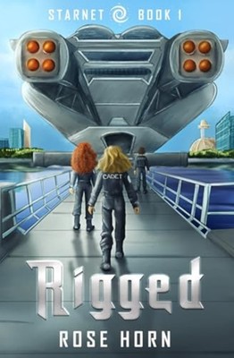 Rigged A StarNet Novel -  NEW ROSE. HORN 2024-10